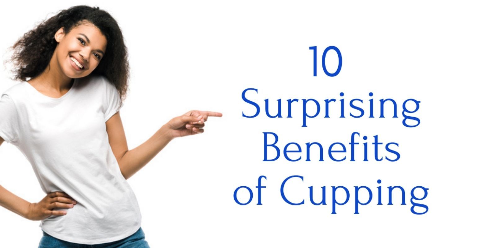 10 Surprising Benefits of Cupping