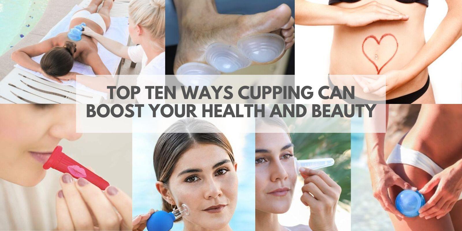 Top Ten Ways Cupping Can Boost Your Health and Beauty