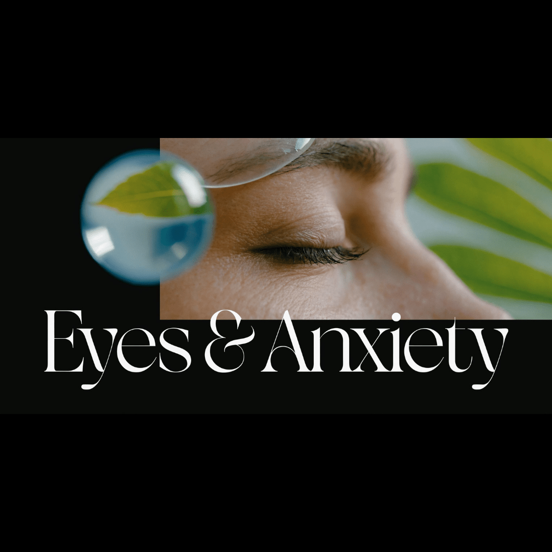 Eyes and Anxiety: Your Guide to Soothing Stress Symptoms