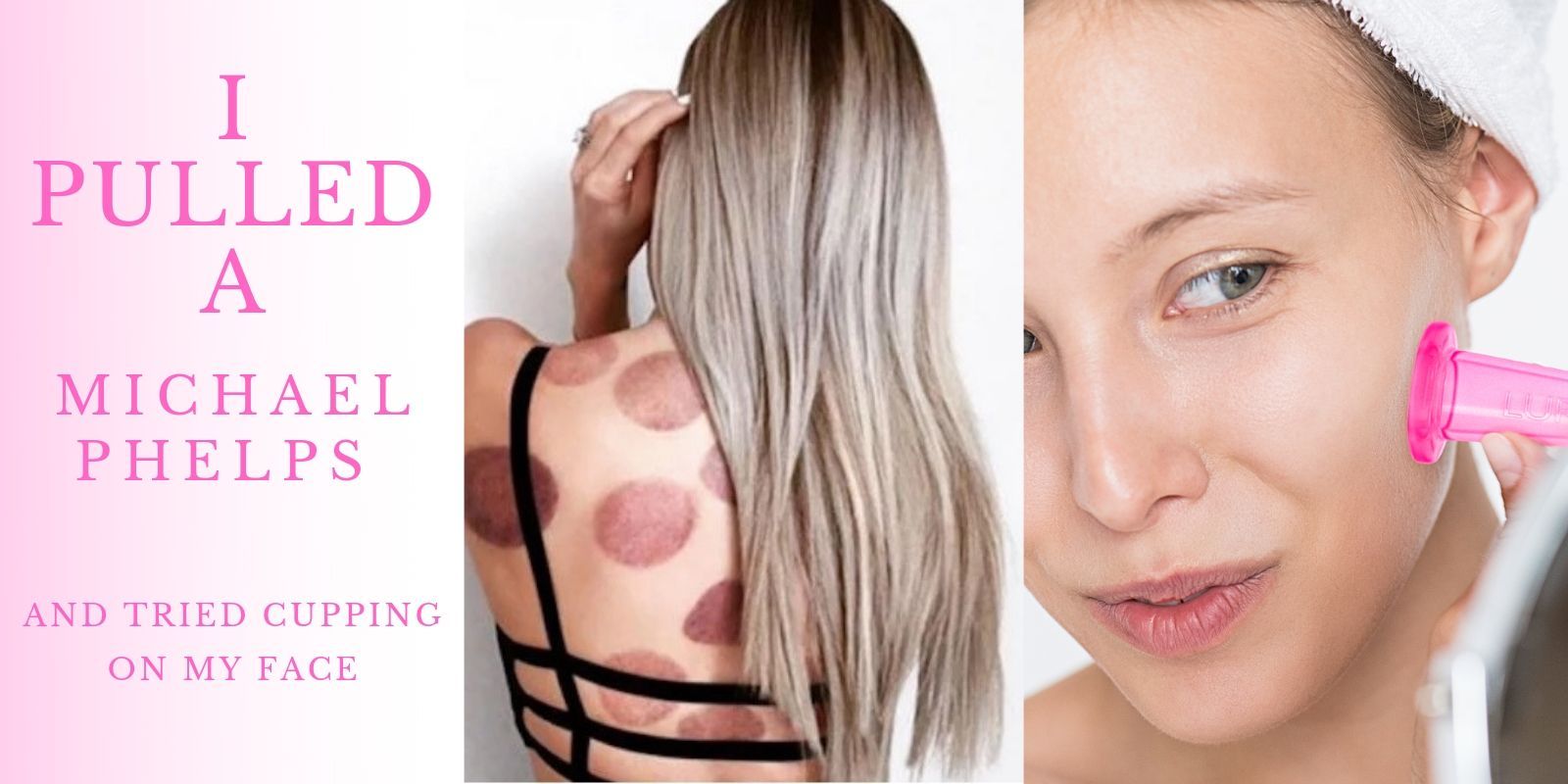 I pulled a Michael Phelps and tried cupping—on my face