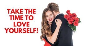 TAKE THE TIME TO LOVE YOURSELF!