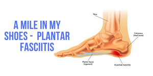 A MILE IN MY SHOES – PLANTAR FASCIITIS