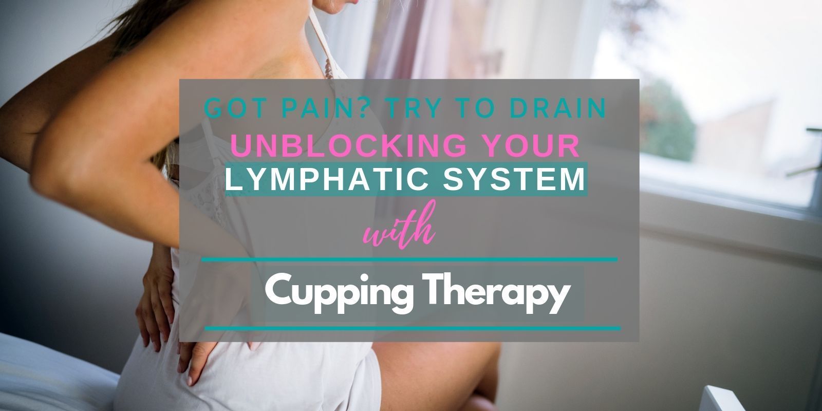 Got Pain? Try to Drain – Unblocking Your Lymphatic System