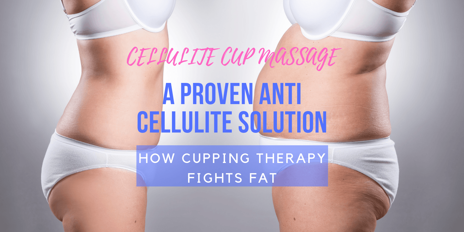 Cupping Therapy for Cellulite: A Proven Solution